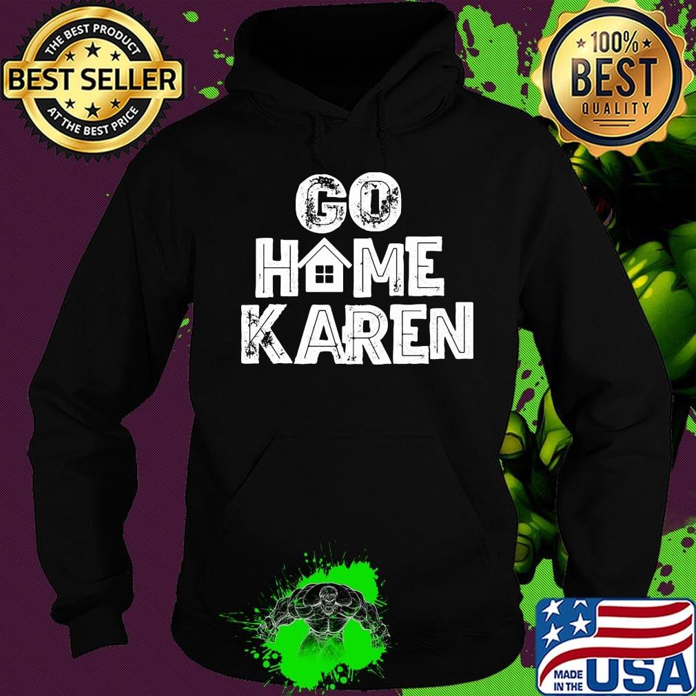 OFFICIAL GO HOME KAREN SHIRT Hoodie OFFICIAL GO HOME KAREN SHIRT Hoodie