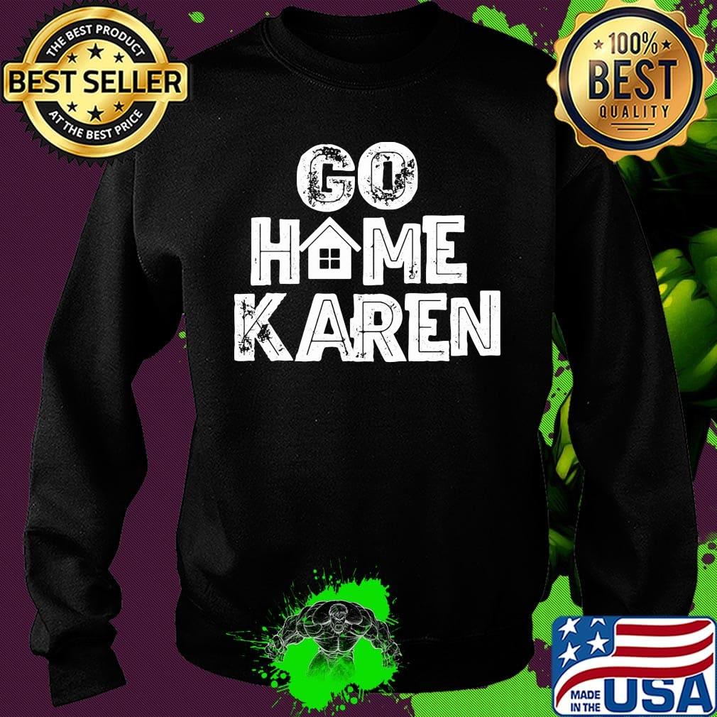 OFFICIAL GO HOME KAREN SHIRT Sweater OFFICIAL GO HOME KAREN SHIRT Sweater