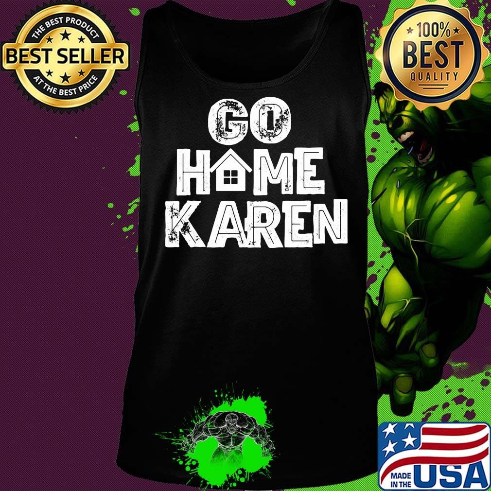 OFFICIAL GO HOME KAREN SHIRT Tank top OFFICIAL GO HOME KAREN SHIRT Tank top