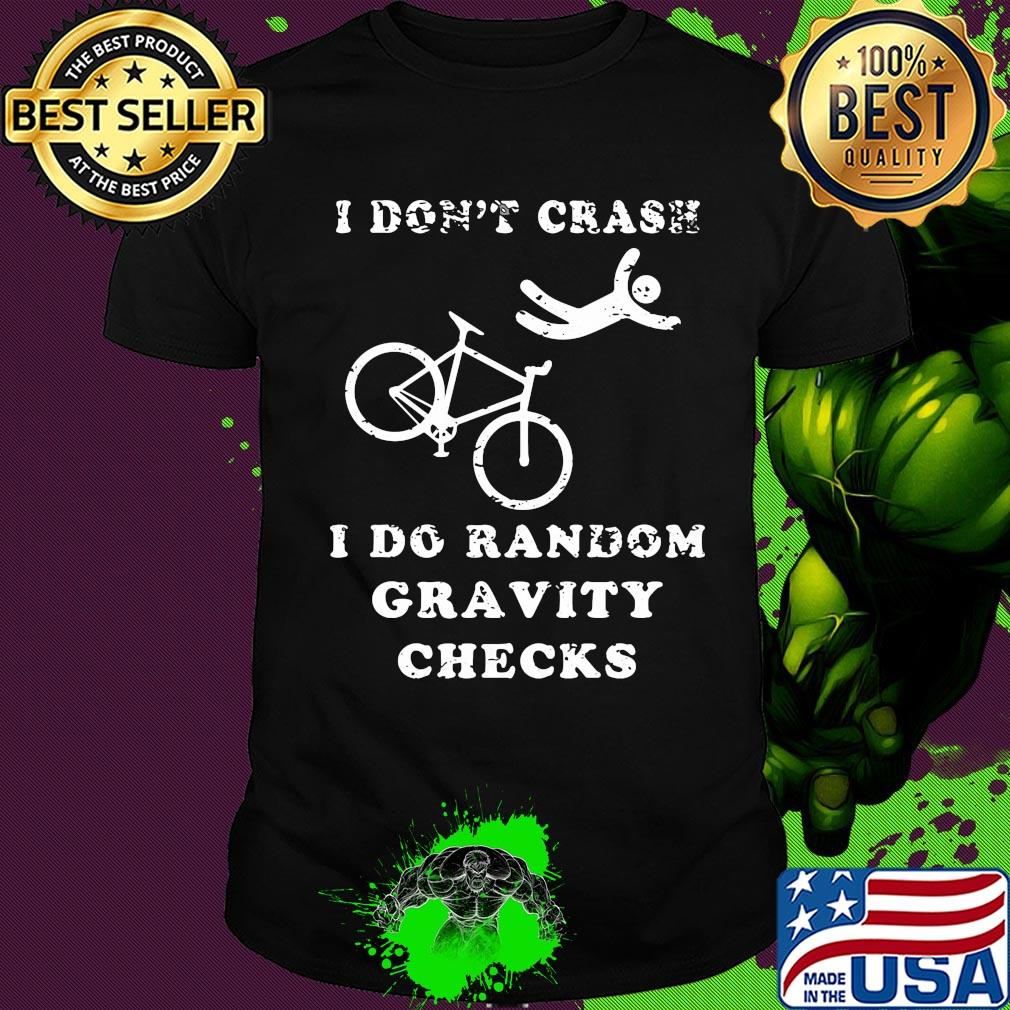 Official I don't crash I do random gravity checks shirt Official I don't crash I do random gravity checks shirt