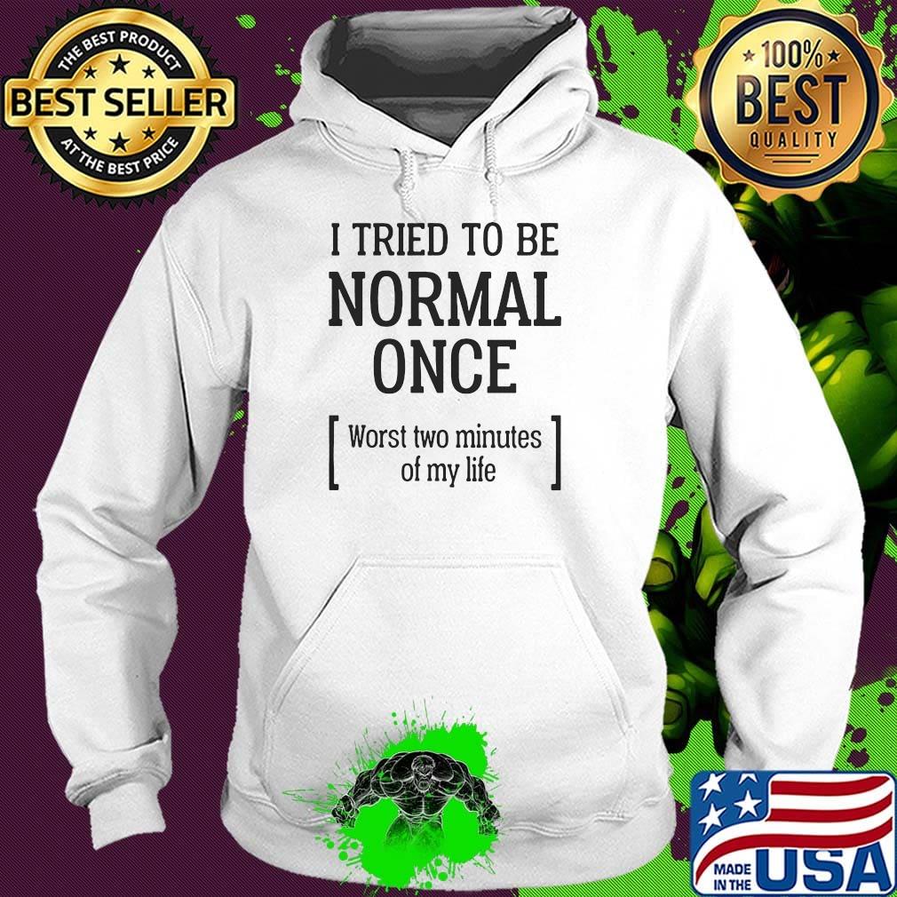 Official I tried to be normal once worst two minutes of my life s Hoodie Official I tried to be normal once worst two minutes of my life s Hoodie
