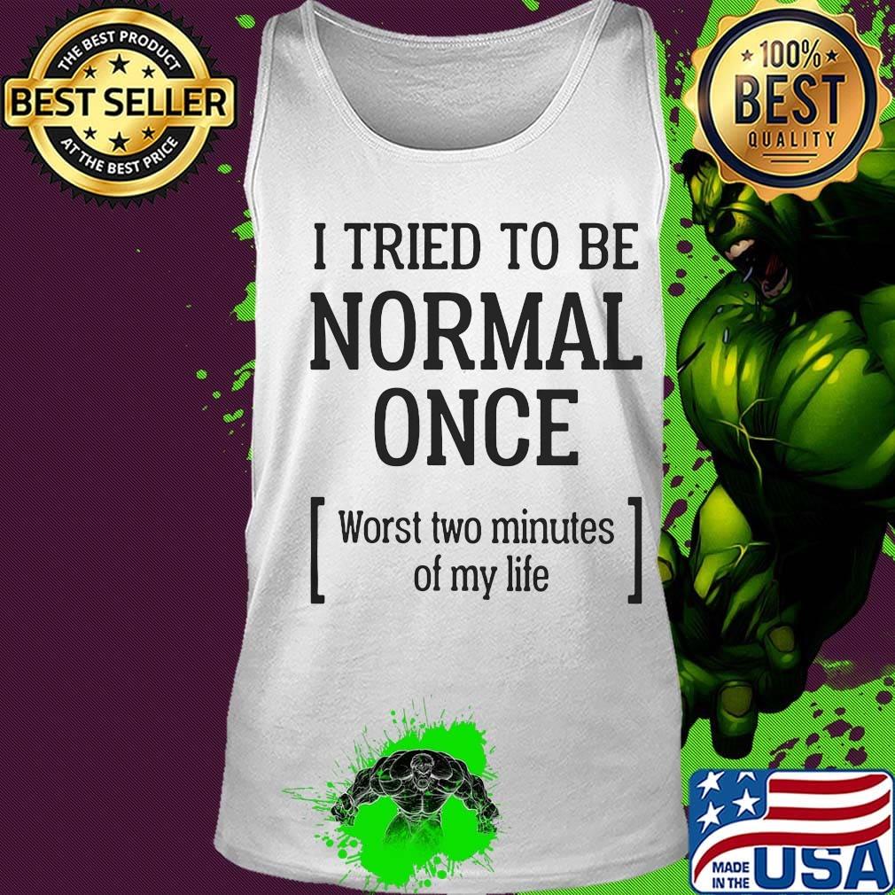 Official I tried to be normal once worst two minutes of my life s Tank top Official I tried to be normal once worst two minutes of my life s Tank top