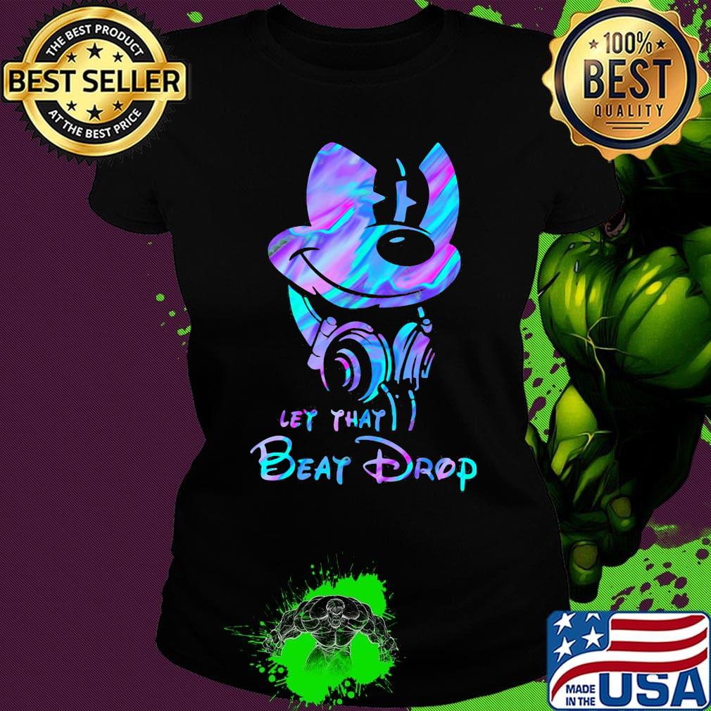 Official Mickey mouse let that beat drop s Ladies tee Official Mickey mouse let that beat drop s Ladies tee