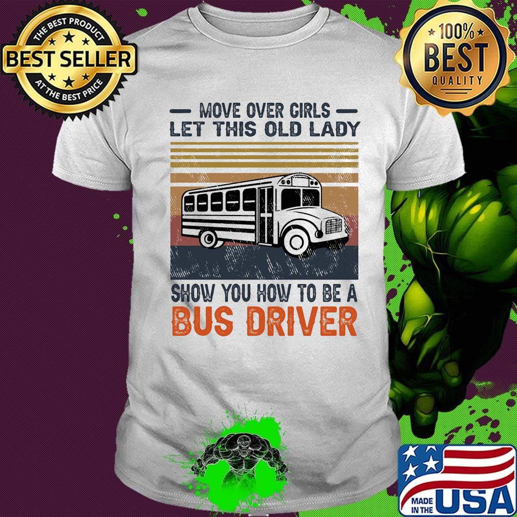 Official Move over girls let this old lady show you how to be a bus driver Vintage retro shirt