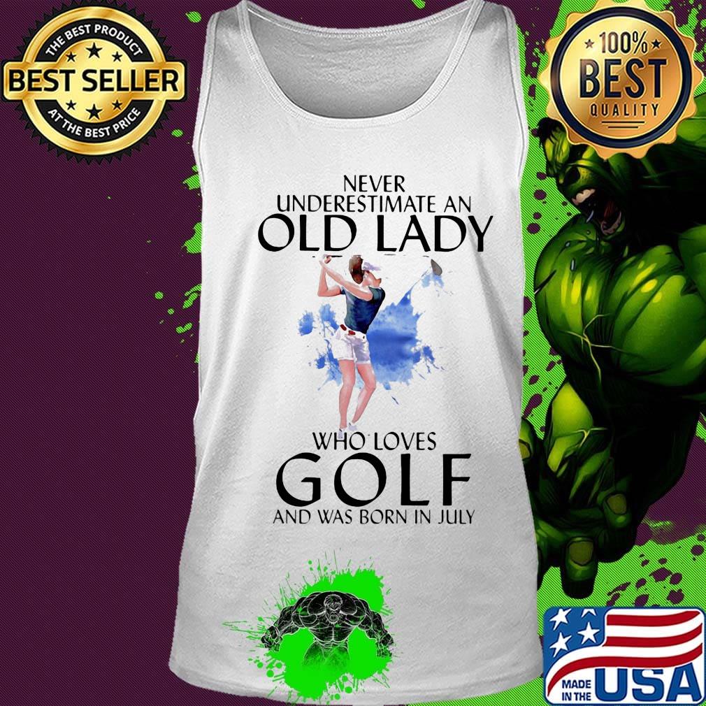 Official Never underestimate an old lady who loves golf and was born in July s Tank top Official Never underestimate an old lady who loves golf and was born in July s Tank top