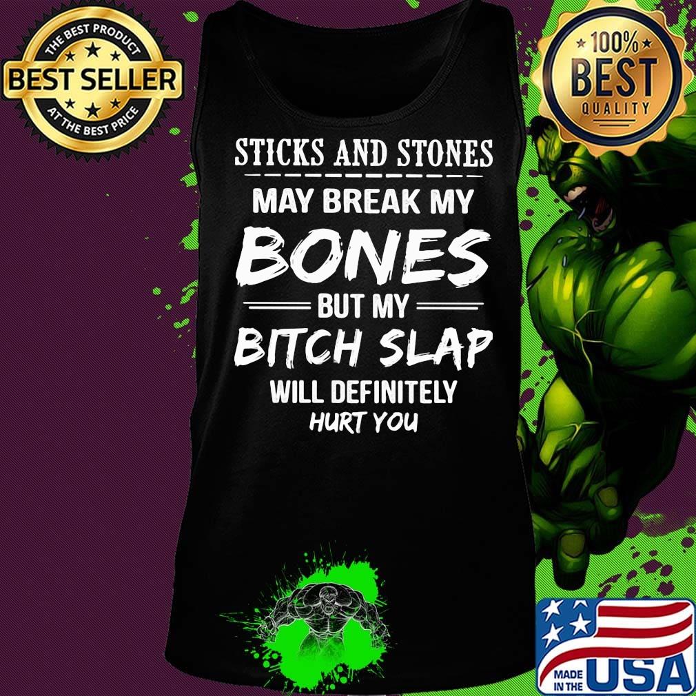 Official Sticks and stones may break my Bones but my Bitch Slap will definitely hurt you s Tank top Official Sticks and stones may break my Bones but my Bitch Slap will definitely hurt you s Tank top