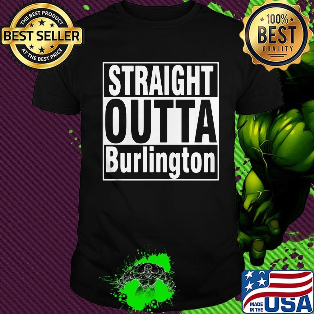 Official straight outta burlington shirt