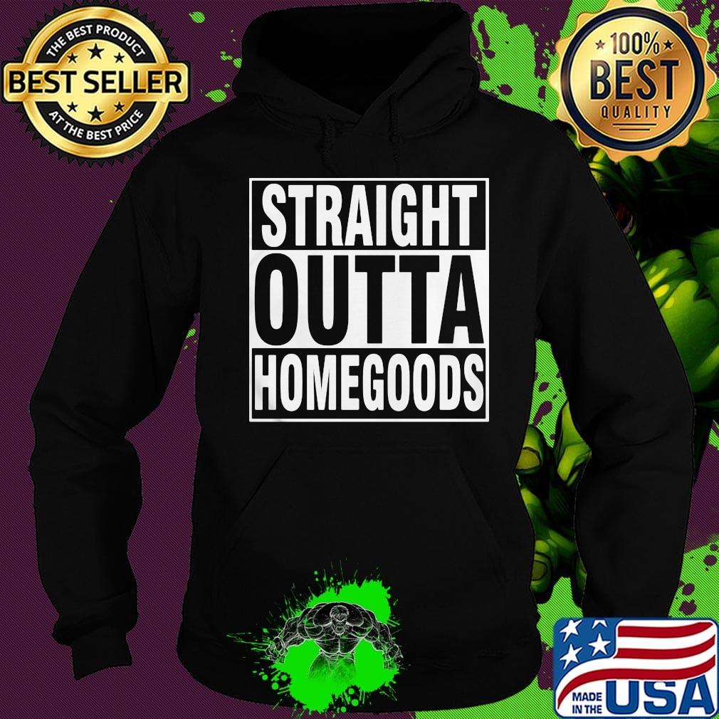 Official straight outta homegoods s Hoodie Official straight outta homegoods s Hoodie