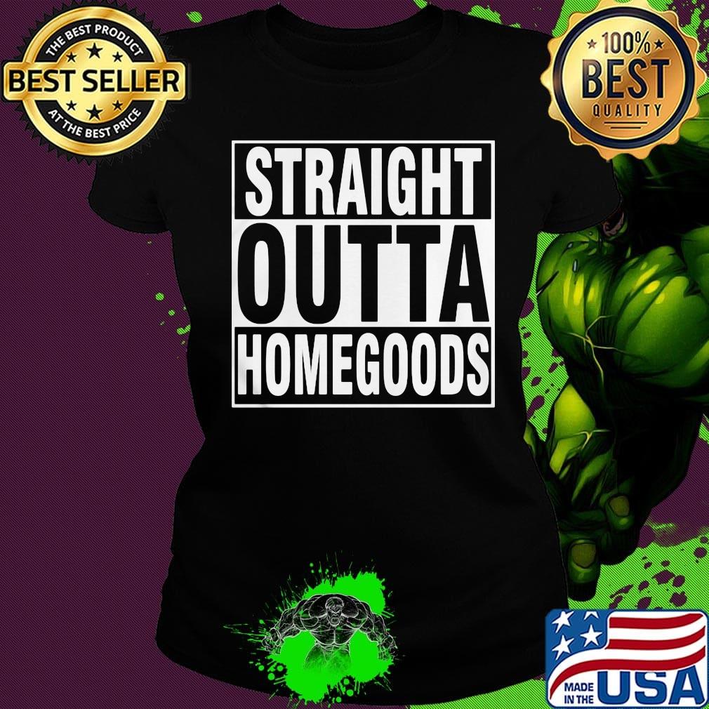 Official straight outta homegoods s Ladies tee Official straight outta homegoods s Ladies tee