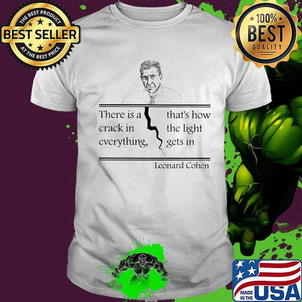 Official there is a crack in everything that's how the light gets in leonard cohen shirt Official there is a crack in everything that's how the light gets in leonard cohen shirt
