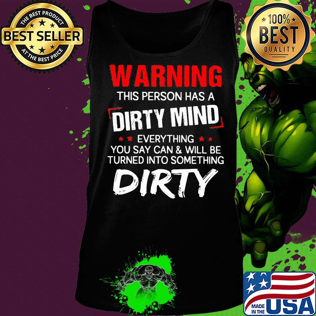 Official Warning this person has a dirty mind everything you say can and will be turned into something dirty s Tank top Official Warning this person has a dirty mind everything you say can and will be turned into something dirty s Tank top