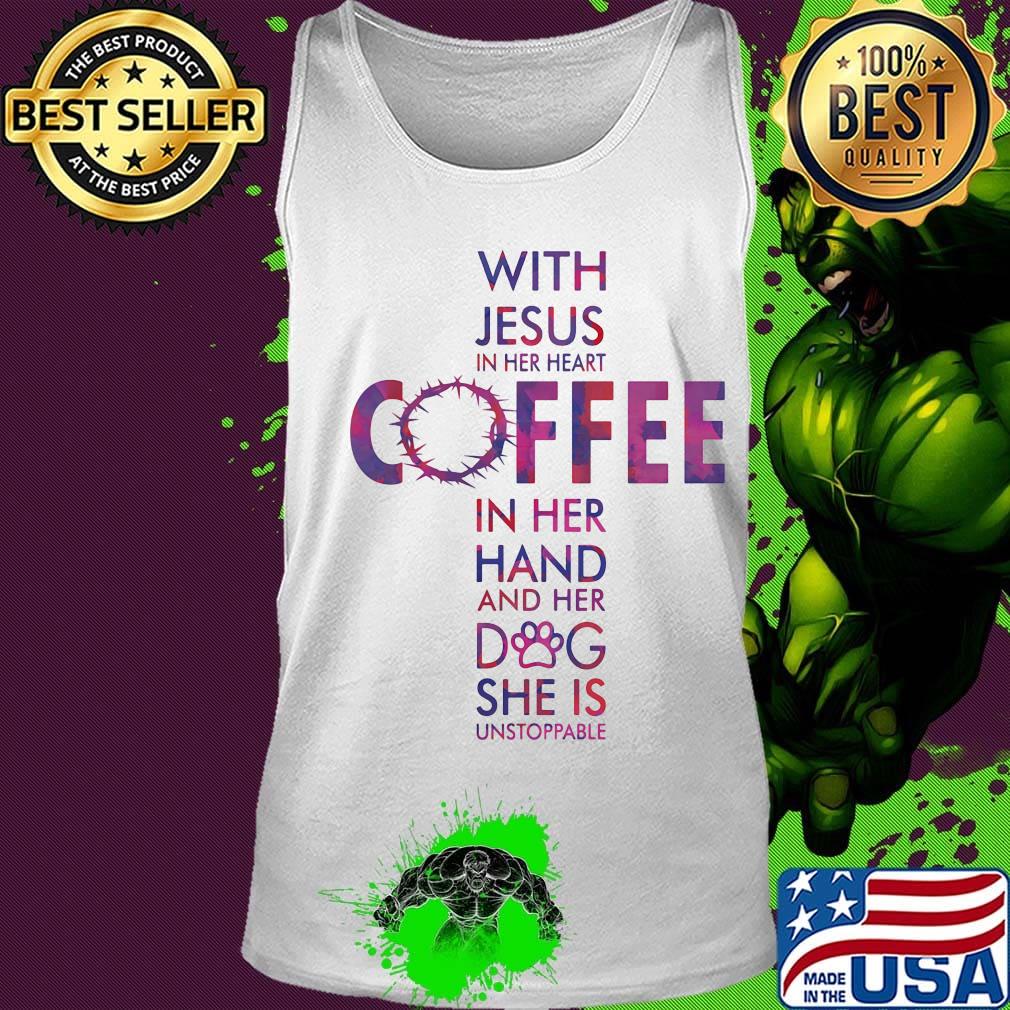 Official with jesus in her heart coffee in her hand and her dog she is unstoppable s Tank top Official with jesus in her heart coffee in her hand and her dog she is unstoppable s Tank top