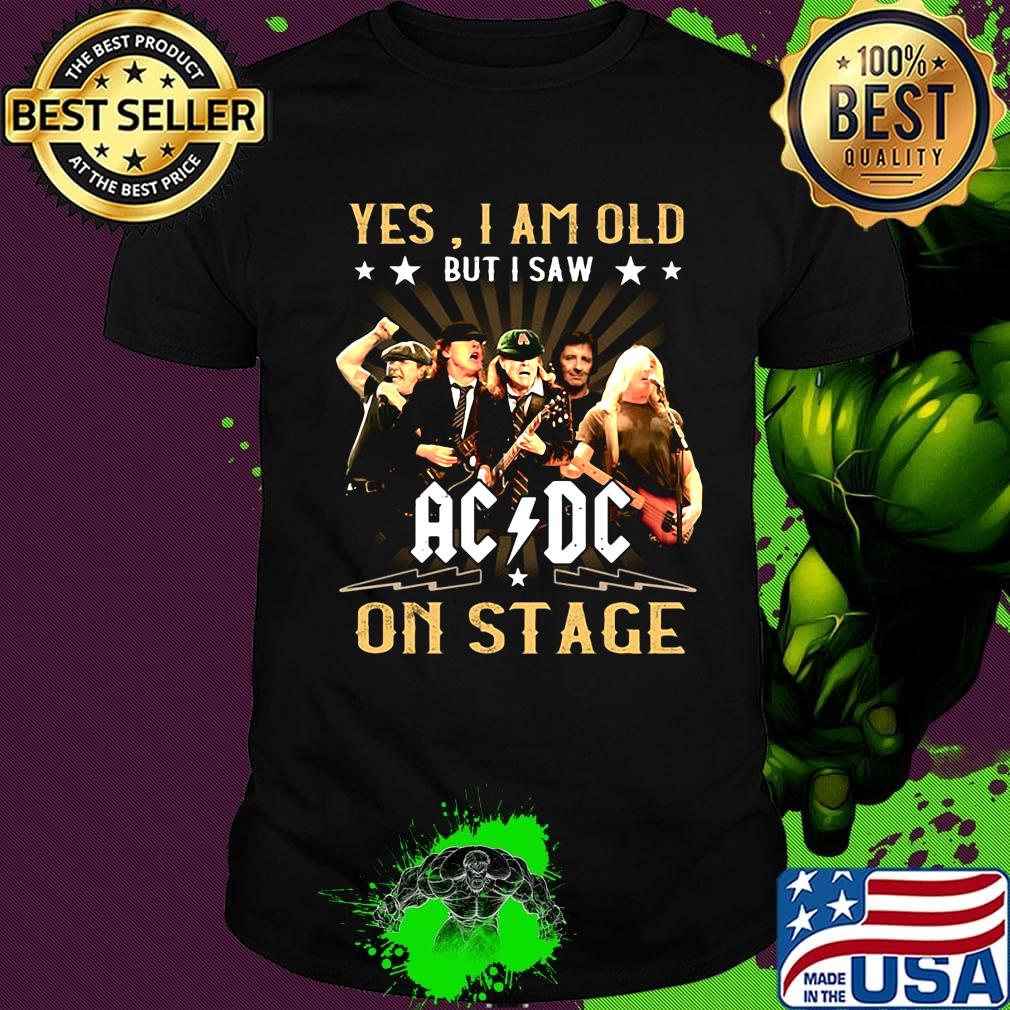Official Yes I am old but I saw AC DC on stage shirt