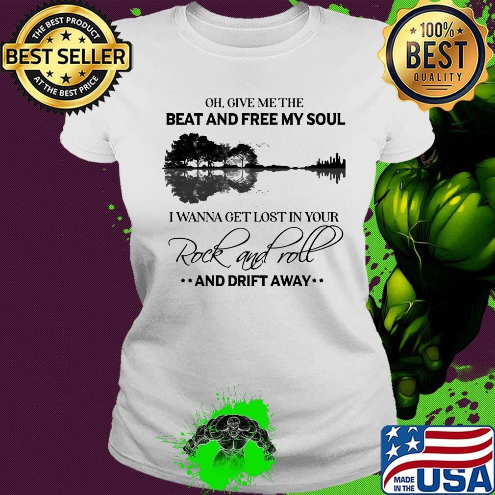 Oh give me the beat and free my soul I wanna get lost in you Rock and roll and drift away s Ladies tee Oh give me the beat and free my soul I wanna get lost in you Rock and roll and drift away s Ladies tee