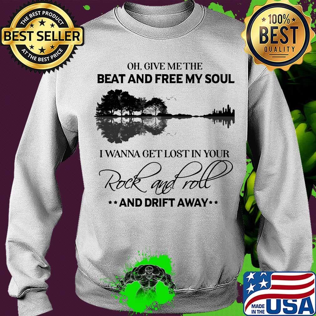 Oh give me the beat and free my soul I wanna get lost in you Rock and roll and drift away s Sweater Oh give me the beat and free my soul I wanna get lost in you Rock and roll and drift away s Sweater