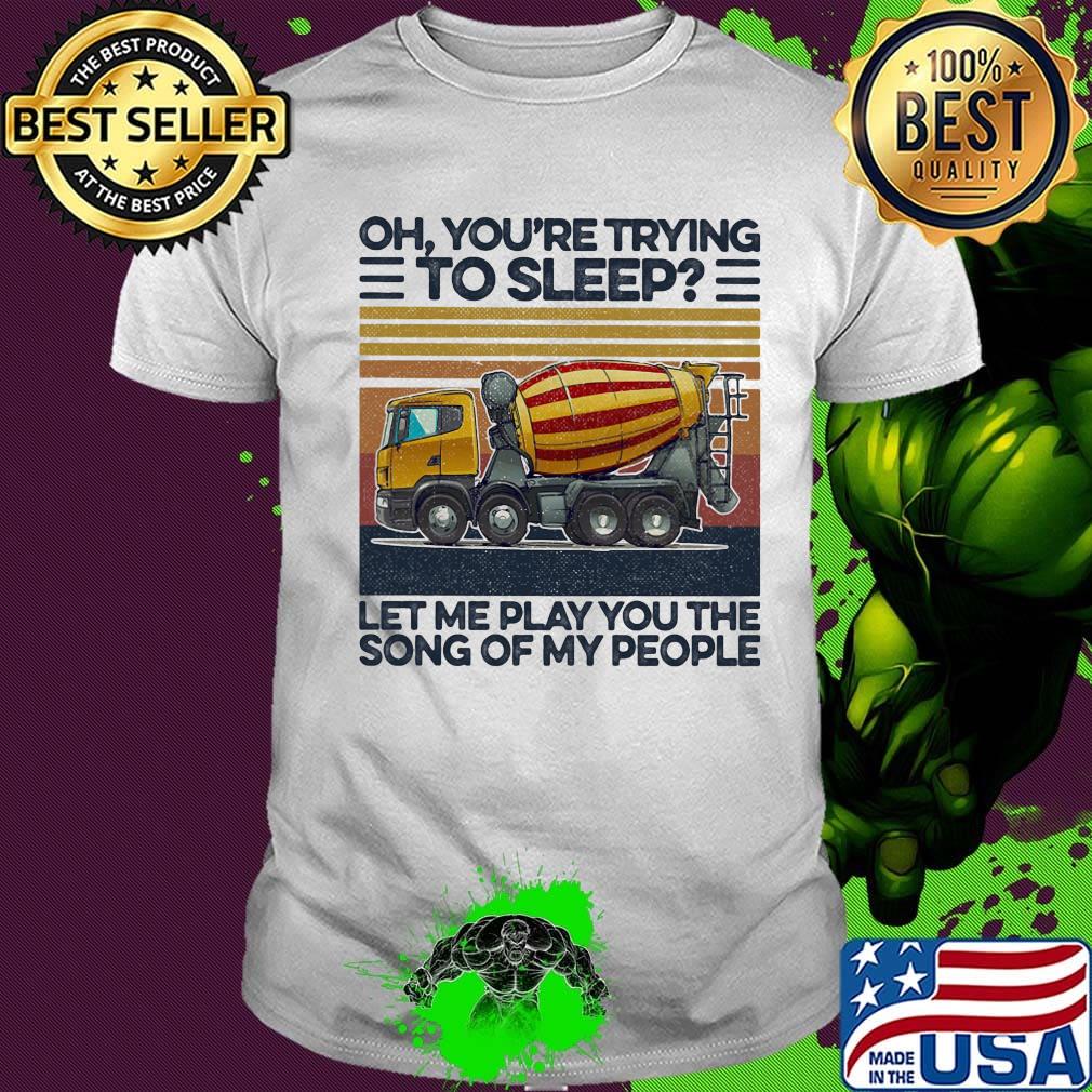 Oh you're trying to sleep let me play you the song of my people vintage retro shirt