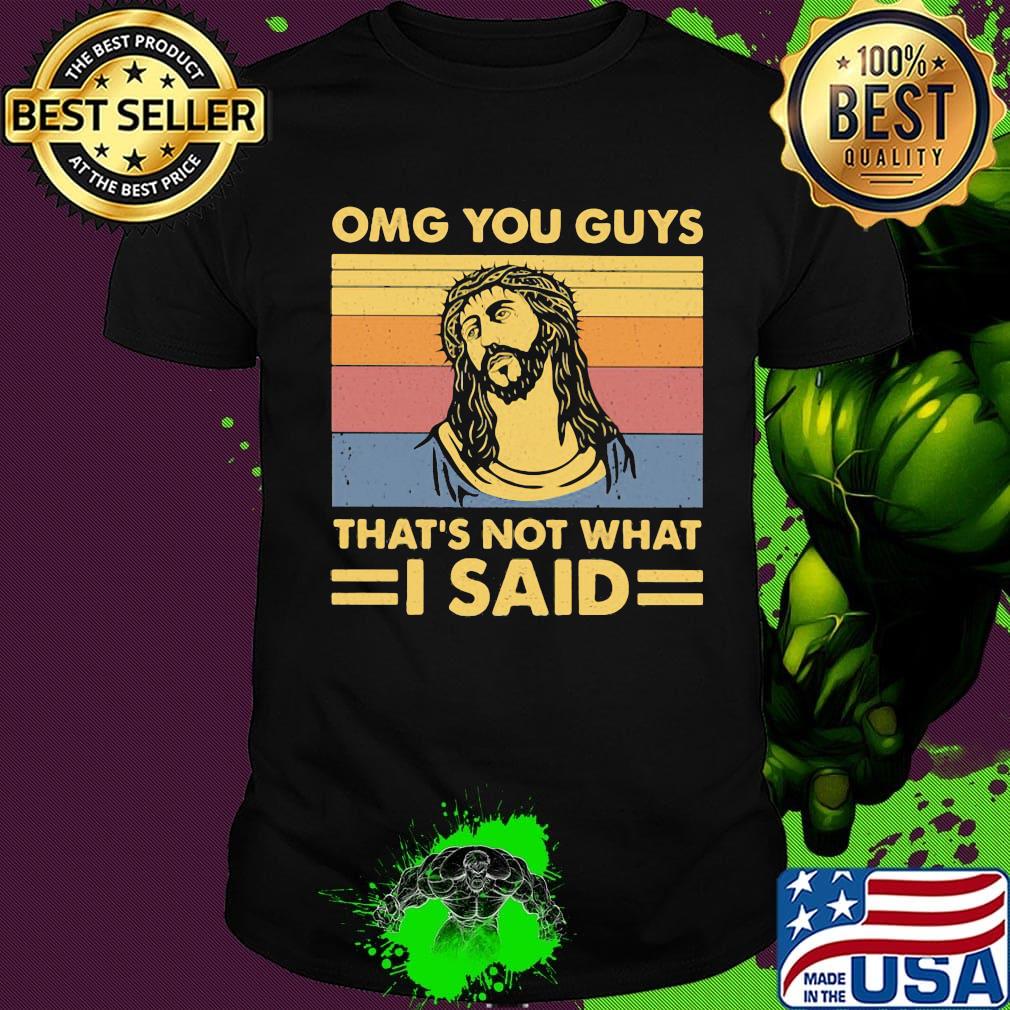Omg you guys that's not what i said vintage retro shirt