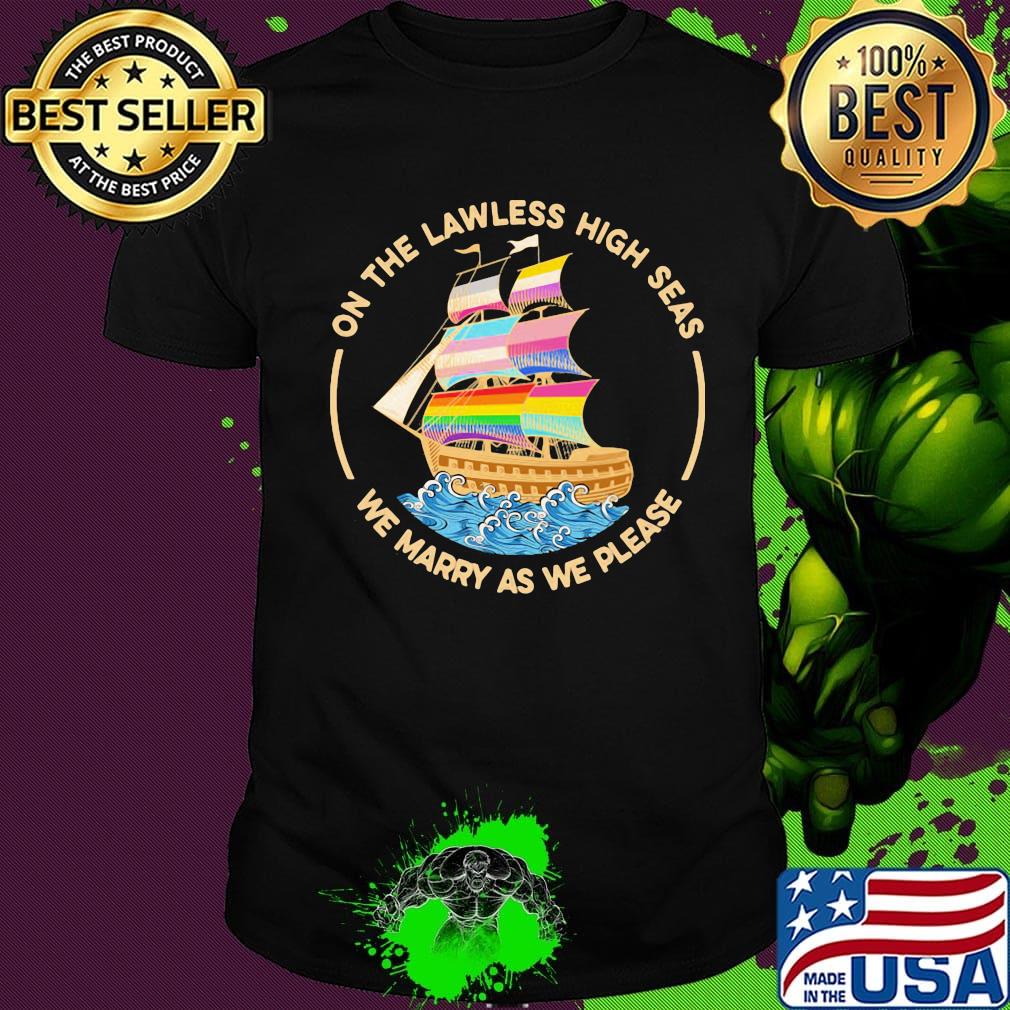 On The Lawless High Seas We Marry As We Please Classic Shirt