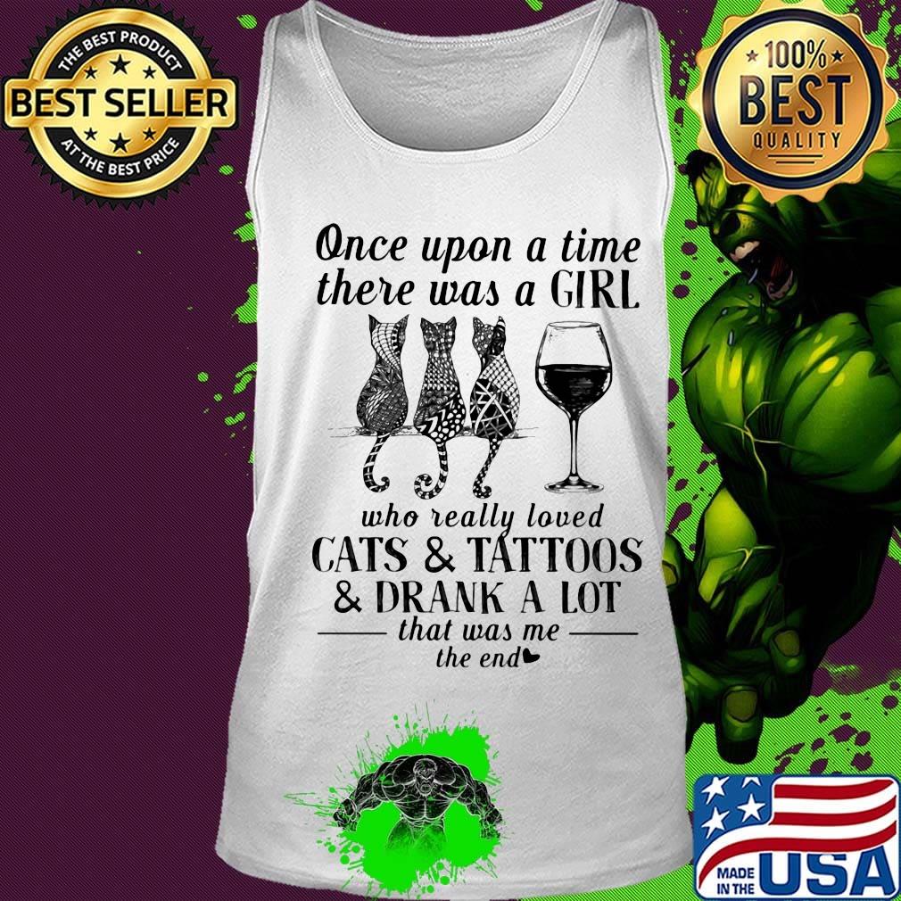 Once upon a time there was a girl who really loved cats and tattoos and drank a lot that was me the end s Tank top Once upon a time there was a girl who really loved cats and tattoos and drank a lot that was me the end s Tank top