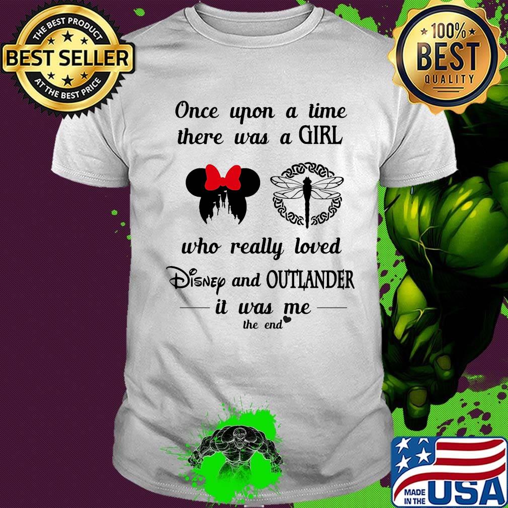 Once upon a time there was a girl who really loved disney and outlander it was me the end hearts shirt