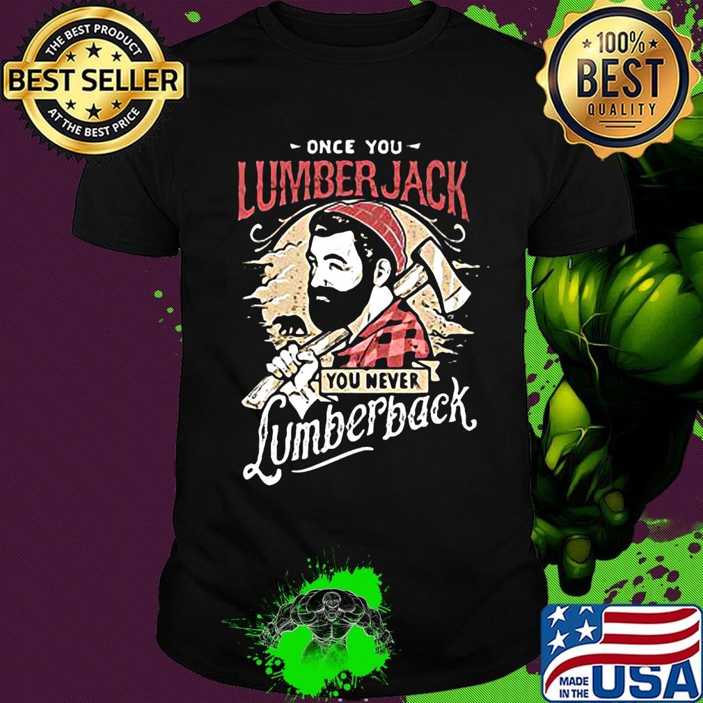 Once you lumberjack you never lumberback shirt