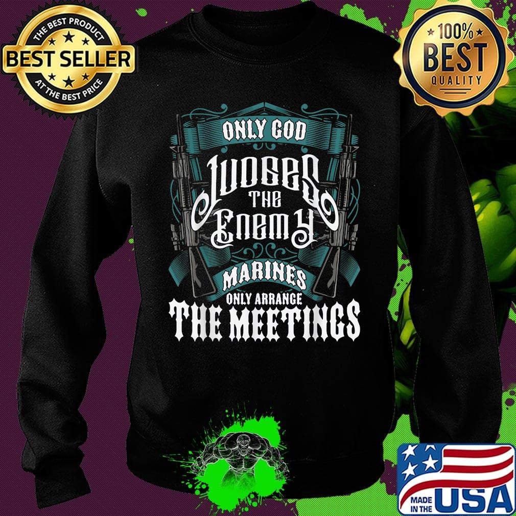 Only god judges the enemy marines only arrange the meetings s Sweater Only god judges the enemy marines only arrange the meetings s Sweater