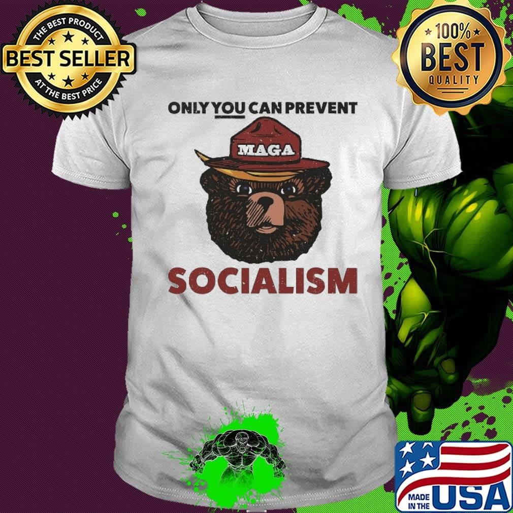 Only You canprevent Socialism Maga shirt Only You canprevent Socialism Maga shirt