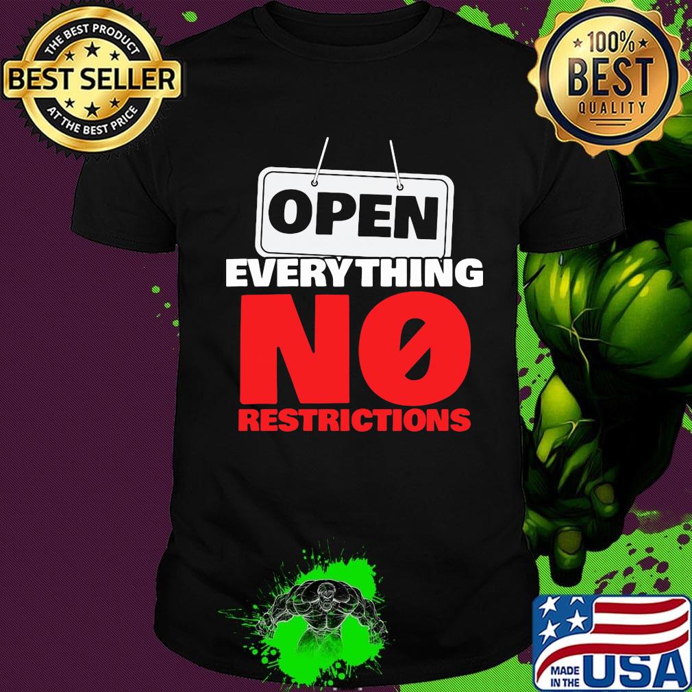 OPEN EVERYTHING NO RESTRICTIONS SHIRT