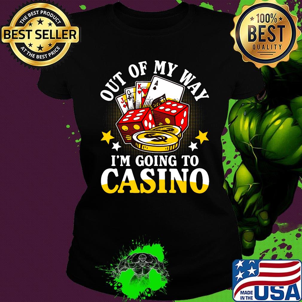 Out of my way i'm going to casino stars s Ladies tee Out of my way i'm going to casino stars s Ladies tee