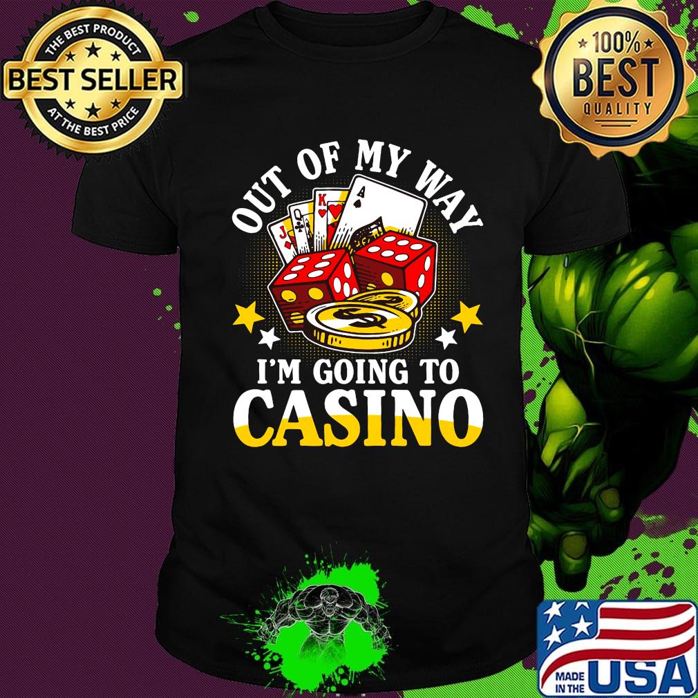 Out of my way i'm going to casino stars shirt Out of my way i'm going to casino stars shirt