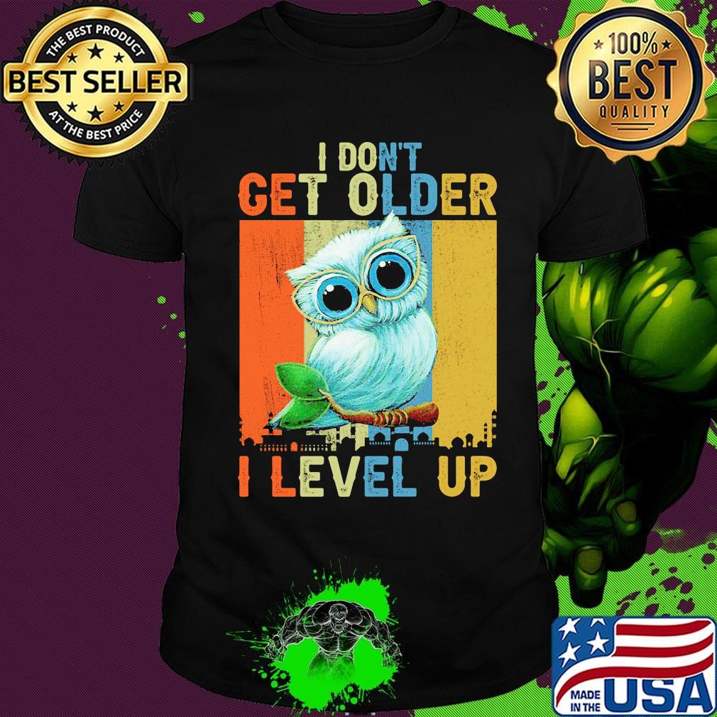 Owl I don't get older I level up vintage shirt