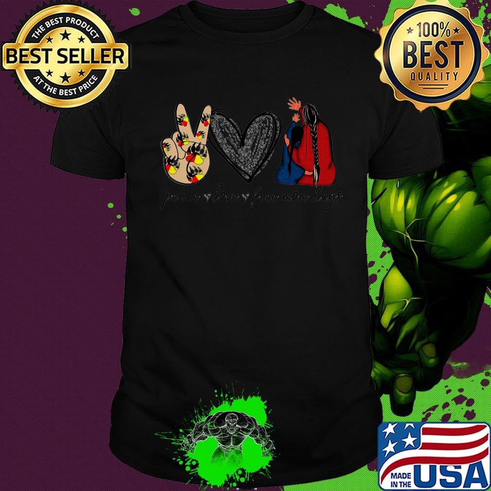 Peace love free mom hugs shirt