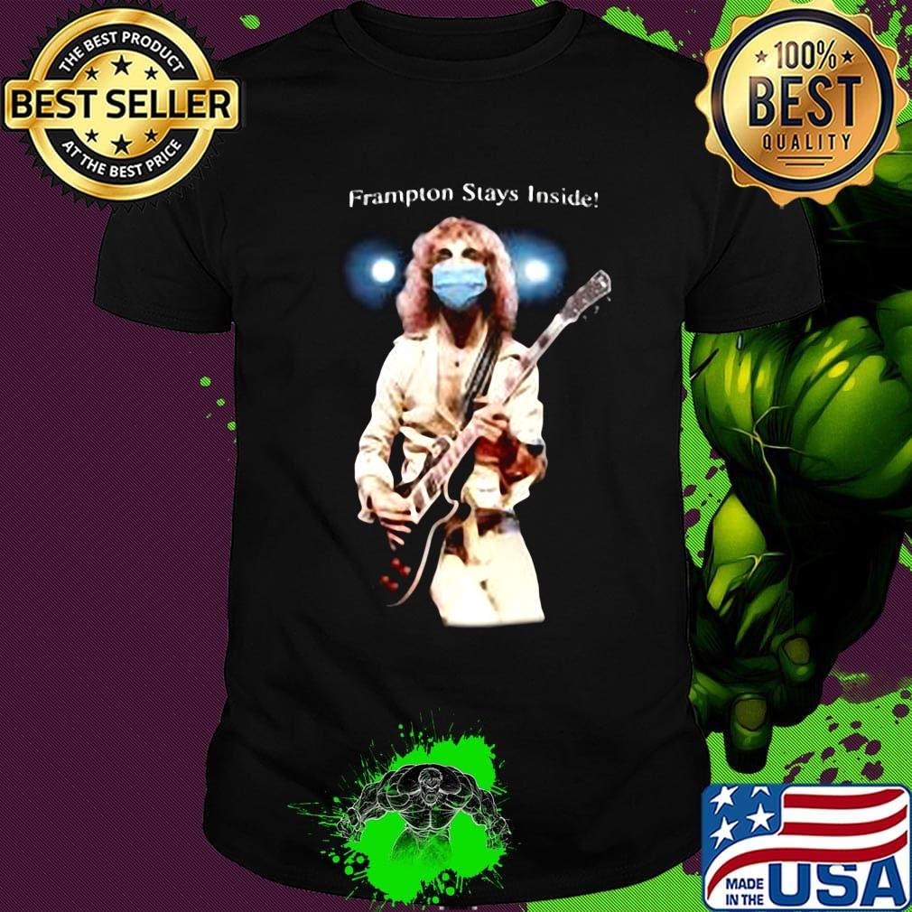 Peter frampton stays inside shirt Peter frampton stays inside shirt