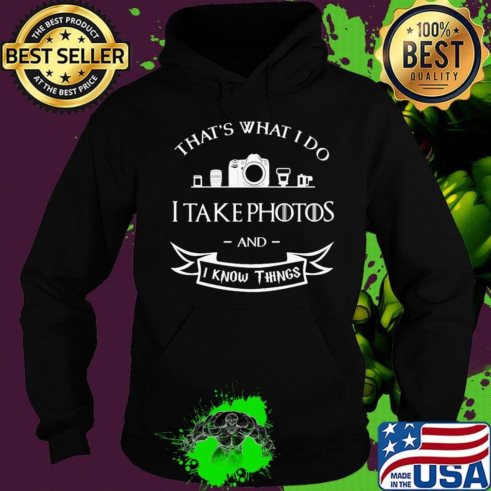 Photographer That's What do I take photos and I know things s Hoodie Photographer That's What do I take photos and I know things s Hoodie
