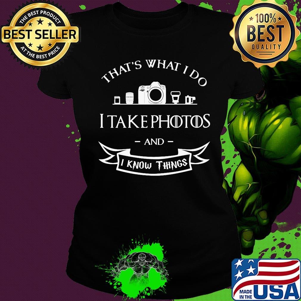 Photographer That's What do I take photos and I know things s Ladies tee Photographer That's What do I take photos and I know things s Ladies tee