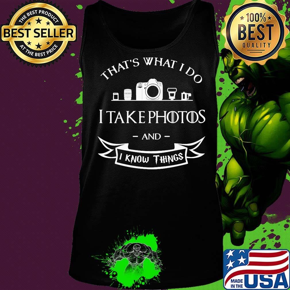 Photographer That's What do I take photos and I know things s Tank top Photographer That's What do I take photos and I know things s Tank top