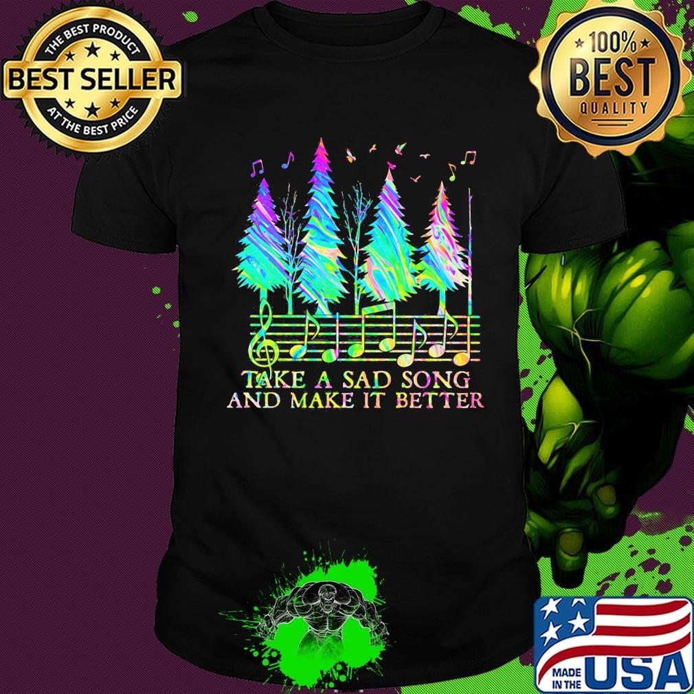 Pine take a sad song and make it better music shirt