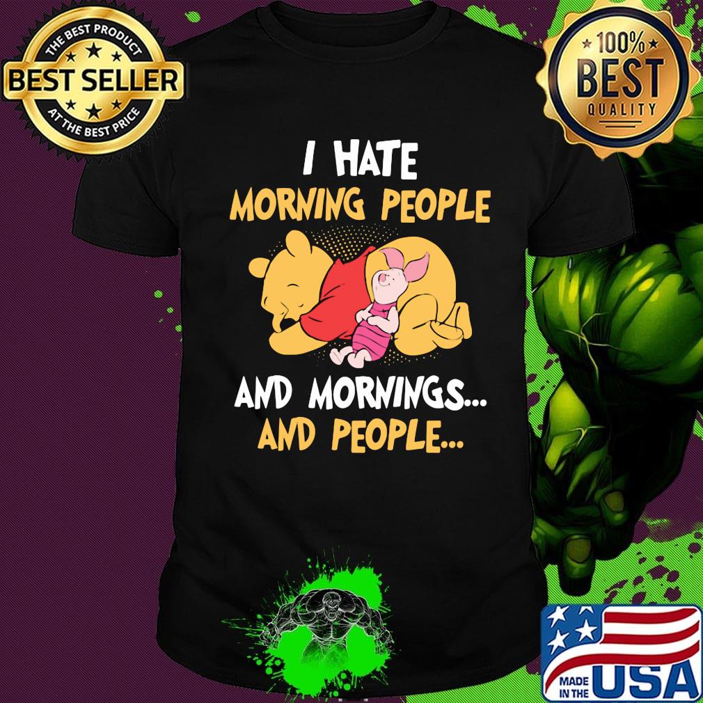 Pooh and piglet i hate morning people and mornings and people shirt