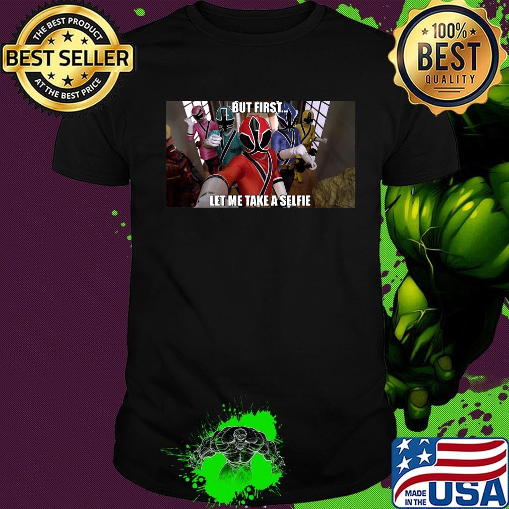 Power rangers but first let me take a selfie shirt Power rangers but first let me take a selfie shirt