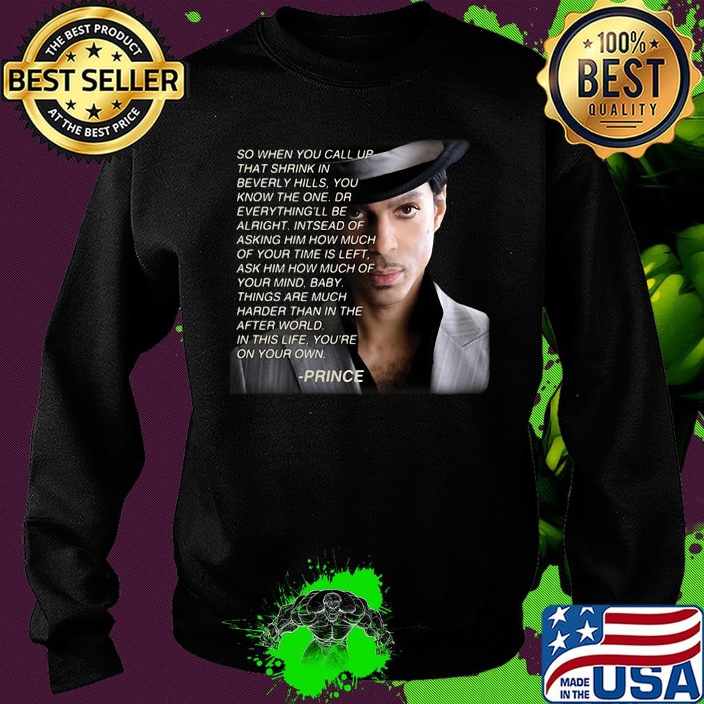 Prince so when you call up that shrink in beverly hills you know the one dr everything'll be alright s Sweater Prince so when you call up that shrink in beverly hills you know the one dr everything'll be alright s Sweater