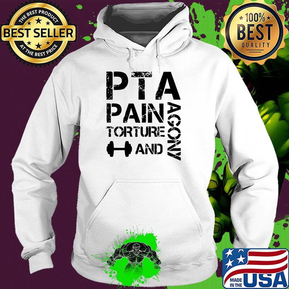 PTA Pain Torture And Agony Shirt Hoodie PTA Pain Torture And Agony Shirt Hoodie