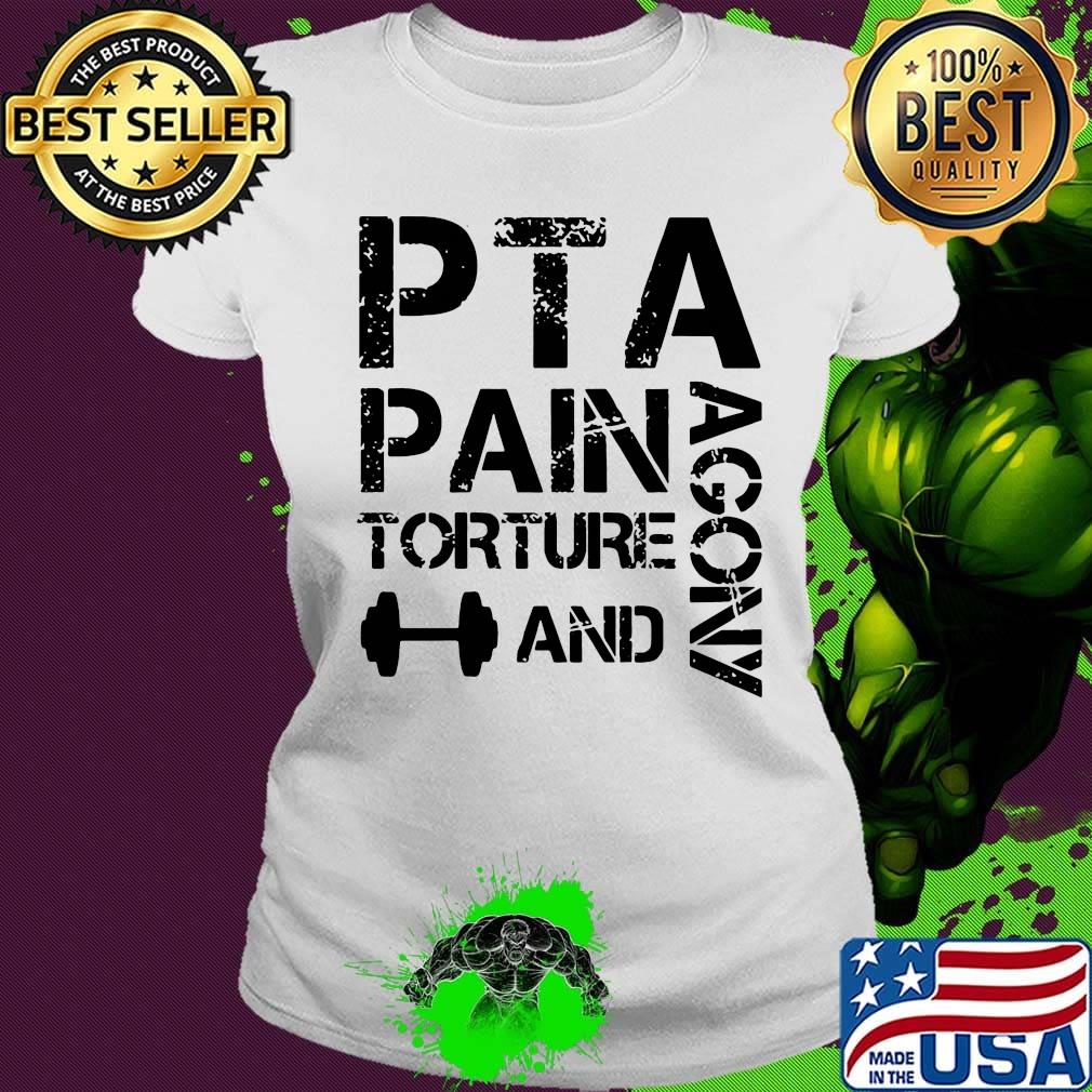 PTA Pain Torture And Agony Shirt Ladies tee PTA Pain Torture And Agony Shirt Ladies tee
