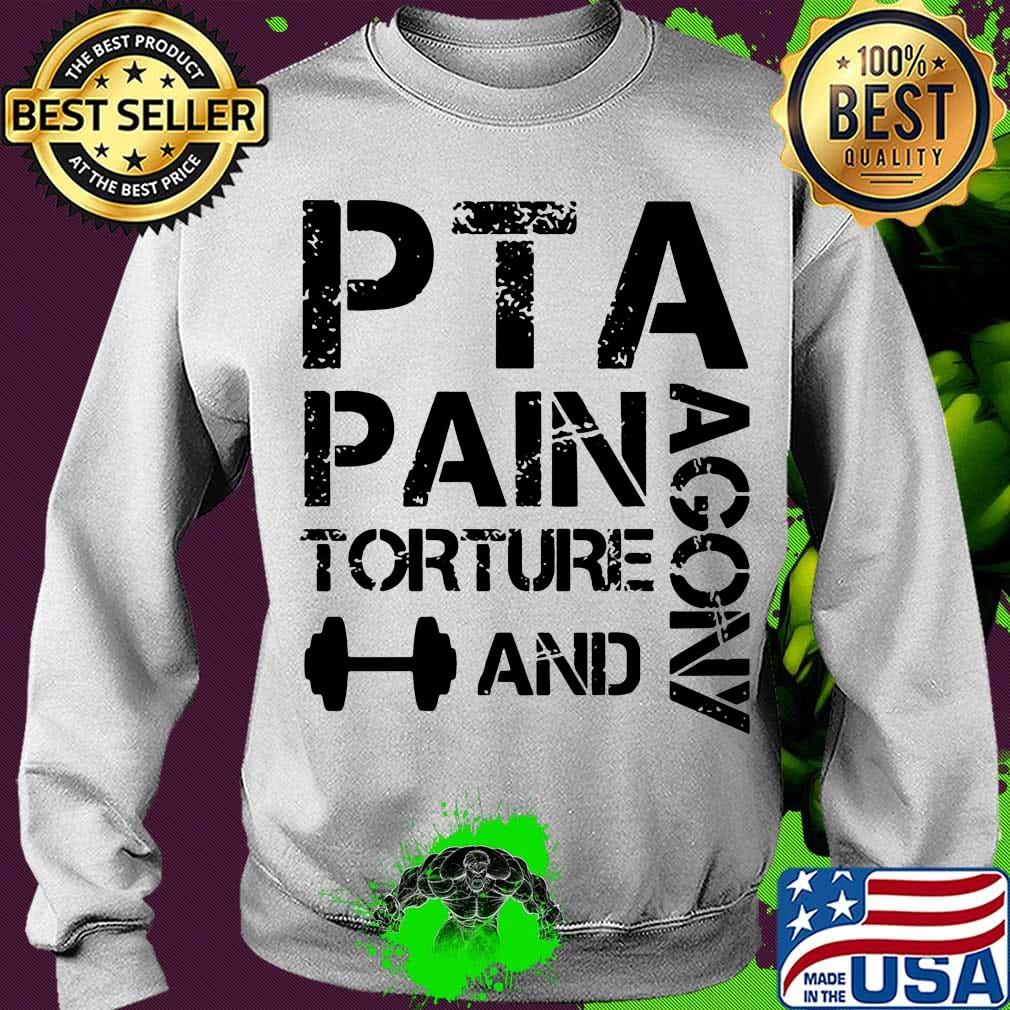 PTA Pain Torture And Agony Shirt Sweater PTA Pain Torture And Agony Shirt Sweater