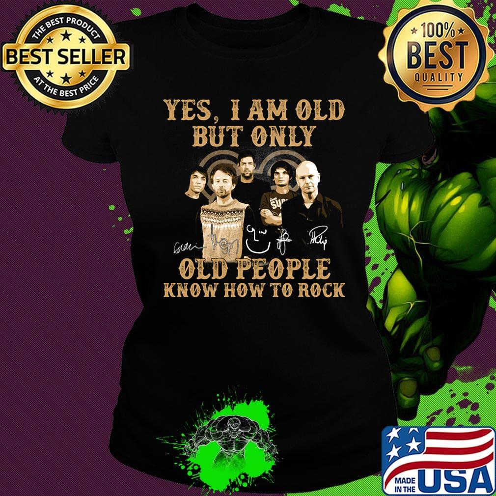 Radio Yes I am old but only old people know how to rock signature s Ladies tee Radio Yes I am old but only old people know how to rock signature s Ladies tee