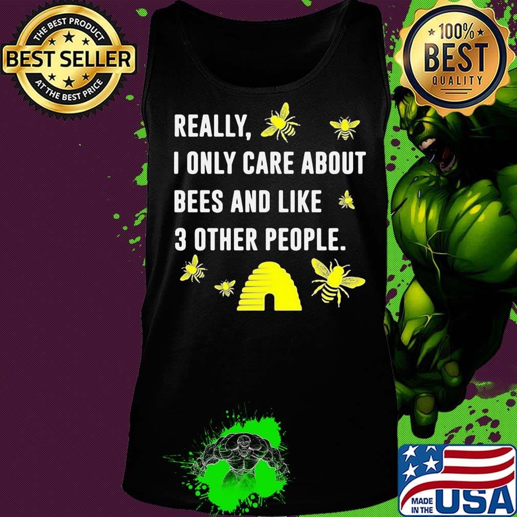 really I only care about bees and like 3 other people s Tank top really I only care about bees and like 3 other people s Tank top