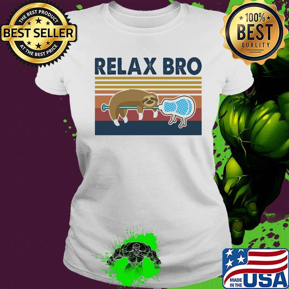 Relax Bro Lacrosse Sloth Vintage Retro Shirt Ladies tee Relax Bro Lacrosse Sloth Vintage Retro Shirt Ladies tee