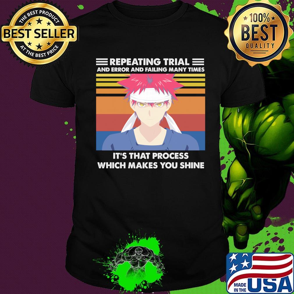 Repeating trial and error and failing many times it's that process which makes you shine vintage retro shirt