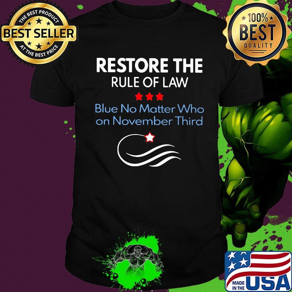Restore the rule of law blue no matter who on november third shirt