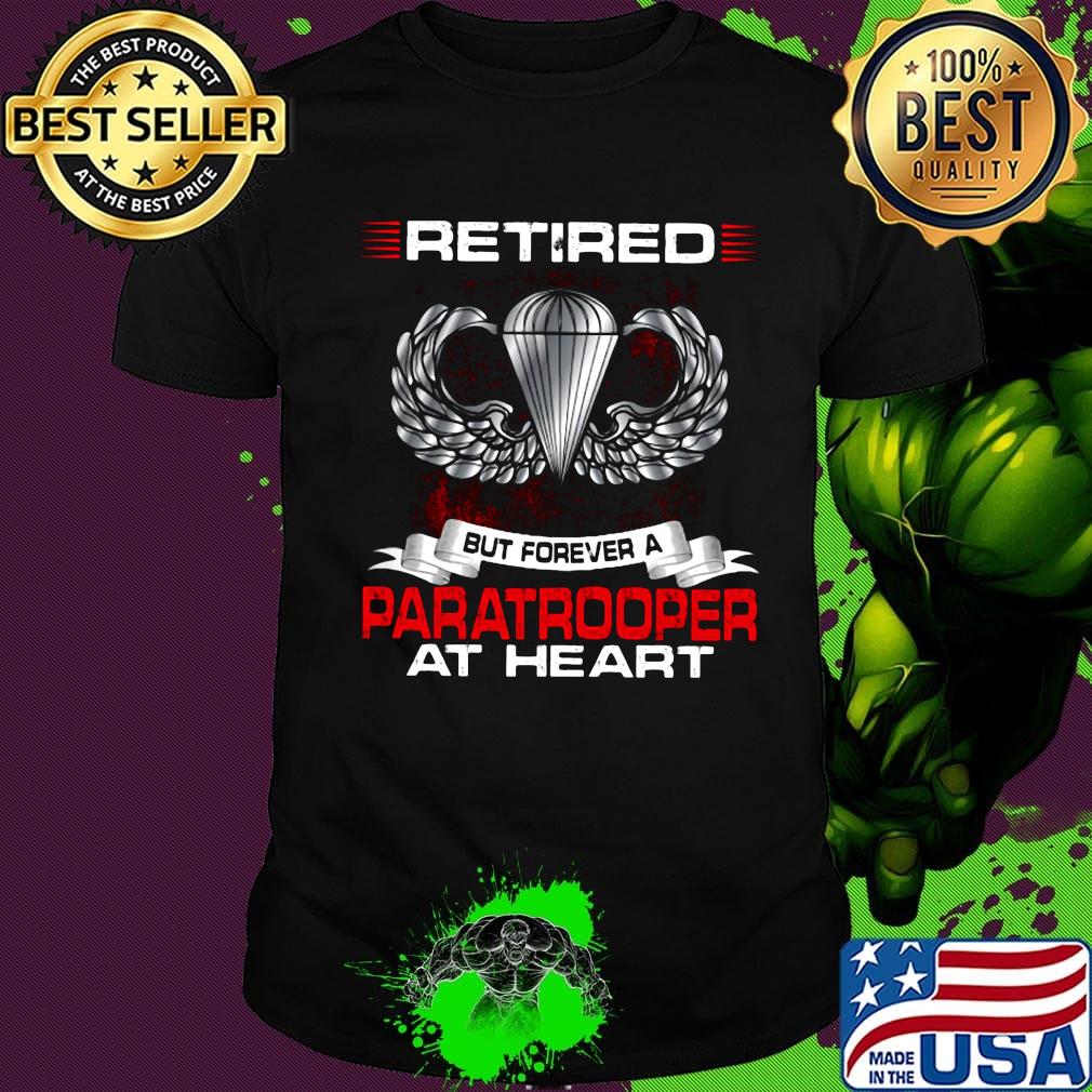 Retired but forever a paratrooper at heart shirt Retired but forever a paratrooper at heart shirt