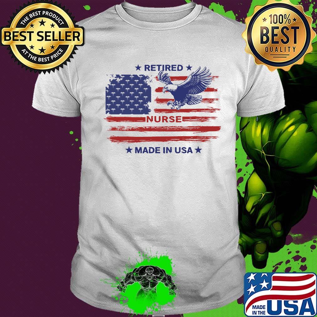 Retired Nurse Made in USA Eagle American Flag Independence Day Shirt